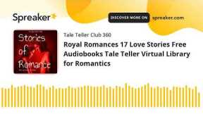 Royal Romances 17 Love Stories Free Audiobooks Tale Teller Virtual Library for Romantics