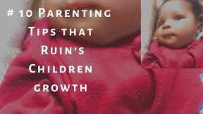 #10 parenting Mistakes that ruins children growth/ parenting tips #parentinghacks #parentingtips