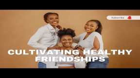 How to cultivate strong friendships 2 || Building genuine friendships and finding your tribe