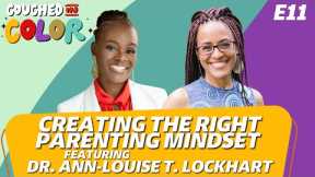 S3E11: Creating the Right Parenting Mindset Featuring Dr. Ann-Louise T. Lockhart #CouchedInColor