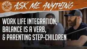 Work Life Integration, Balance is a Verb, and Parenting Step-Children | ASK ME ANYTHING