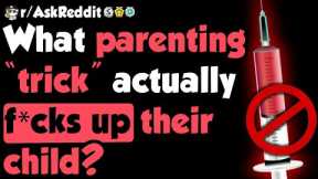 Parenting Tricks That Actually F*ck Children Up - (r/AskReddit)