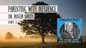 Parenting With Influence, Part 2 - Dr. Roger Smith