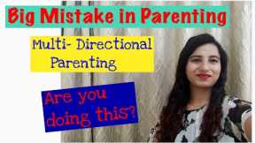 Big Mistake In Parenting - Multi Directional Parenting || Are you doing this?