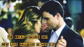 The Royal Romance 2021 New Love Hallmark Movies 2021