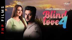 BLIND LOVE 4 | Alisha Panwar | Shagun Pandey | Prradip Khairwar | Romantic Love Story| FNP Media