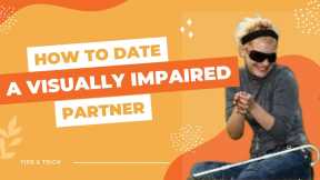 Dating with a Visual Impairment: Tips and Advice