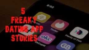 5 Freaky Dating App Stories