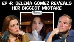 Ep 4: Selena Gomez Reveals Her Biggest Mistake