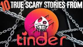 10 TRUE Scary Tinder Stories - Darkness Prevails