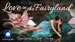 Bedtime Sleep Stories | 🧚‍♀️ Love in the Fairyland ❤️| Romantic Love Sleep Story Fairyland Fairytale
