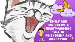 Emily and Whiskers: A Heartwarming Tale of Friendship and Adventure