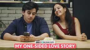 FilterCopy | My One-Sided Love Story | Ft. Aditya Pandey, Pratibha Sharma