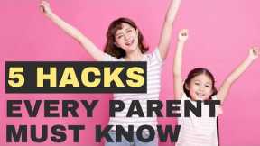 5 Parenting Hacks for Successful Child Upbringing