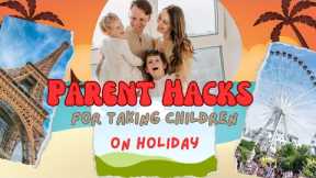 Parent Hacks for Taking Children on Vacation