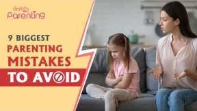 9 Most Common Parenting Mistakes to Avoid