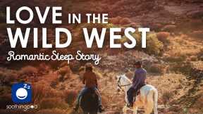 Bedtime Sleep Stories | 🔥 Love in the Wild West  ❤️| Romantic Love Sleep Story for Grown Ups