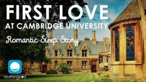 First Love at Cambridge University 🔥❤️ | Romantic Sleep Story for Grown Ups
