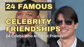 True Friendship : 24 Heartwarming Celebrity Best Friend Duos You Didn't Know About