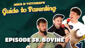 38. Bovine (with Ed Night) - Mike & Vittorio's Guide to Parenting