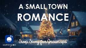 Bedtime Sleep Stories | ❤️ A Small Town Romance 🔥 | Romantic Sleep Story for Grown Ups Christmas