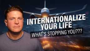 The Biggest Thing Stopping You From Internationalizing Your Life