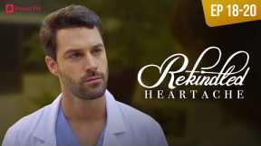 Rekindled Heartache | Ep 18-20 | My ex fights for my dignity