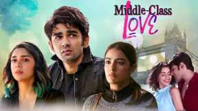 Middle Class Love (2022) New Released Hindi Romantic Movie | Prit Kamani, Kavya Thapar | Love Story