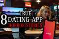 8 TRUE Horrifying Dating App Horror