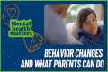 Behavior Changes and What Parents Can 