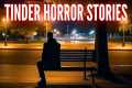 True SCARY TINDER Horror Stories (Vol.