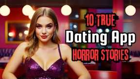 10 TRUE Dating App Horror Stories