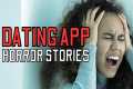 20 TRUE Disturbing Dating App Horror