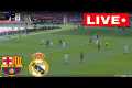 🔴LIVE : Barcelona vs Real Madrid |