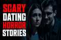 6 TRUE Scary DATING Horror Stories