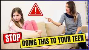 10 Parenting Mistakes That Can Ruin Your Teenager 😱