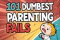 101 Dumbest Parenting Fails in the US 
