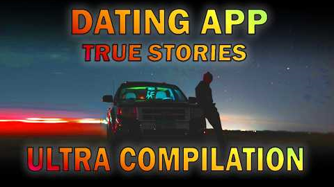 26 True Creepy Dating App Stories - Ultra Compilation Vol. 2