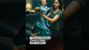 7 Rookie Mistakes Parents Make with Toddlers