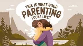 This is What Good PARENTING Looks Like!!