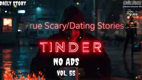 18 TRUE Scary Dating Tinder Stories From The Internet  | NO ADS | VOL 55