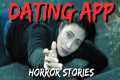 20 TRUE Terrifying Dating App Horror