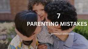 7 Parenting Mistakes That Hurt Kids Without You Knowing