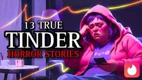 13 TRUE Terrifying Tinder/Online Dating Horror Stories That Will Make You CRY!