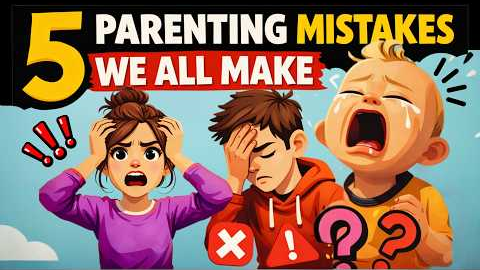 5 Parenting Mistakes We All Make