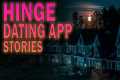 5 True Creepy Hinge Dating App Stories