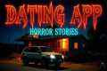 9 True Dating Horror Story I Went on