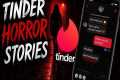 3 Tinder Dates Horror Stories 