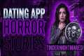 Dating App Nightmares: True Horror