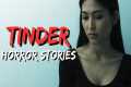 20 TRUE Tinder Horror Stories That